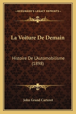 La Voiture De Demain: Histoire De L'Automobilisme (1898) by Carteret, John Grand