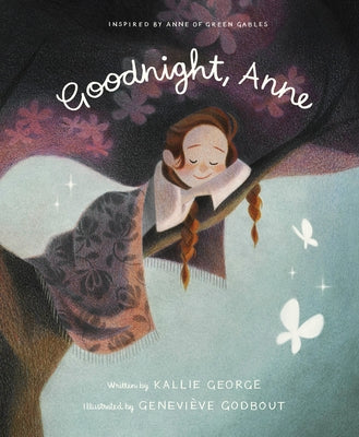 Goodnight, Anne: Inspired by Anne of Green Gables by George, Kallie