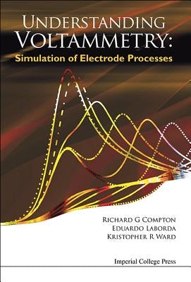 Understanding Voltammetry: Simulation of Electrode Processes by Compton, Richard Guy