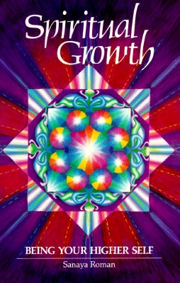 Spiritual Growth: Being Your Higher Self by Roman, Sanaya