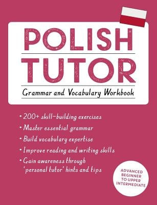 Polish Tutor: Grammar and Vocabulary Workbook (Learn Polish with Teach Yourself): Advanced Beginner to Upper Intermediate Course by Michalak-Gray, Joanna