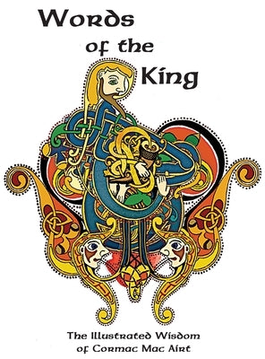 Words Of The King: The Illustrated Wisdom Of Cormac Mac Airt by Wylie, Olivia