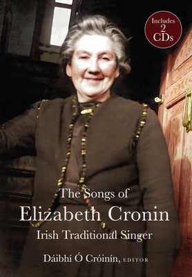 The Elizabeth Cronin, Irish Traditional Singer: The Complete Song Collection by &#211;. Cr&#243;n&#237;n, D&#225;ibh&#237;
