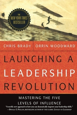 Launching a Leadership Revolution: Mastering the Five Levels of Influence by Woodward, Orrin