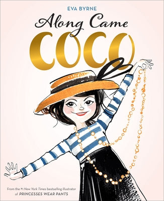 Along Came Coco: A Story about Coco Chanel by Byrne, Eva