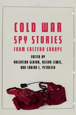 Cold War Spy Stories from Eastern Europe by Glajar, Valentina