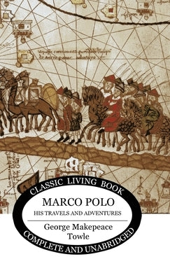 Marco Polo: his travels and adventures by Towle, George Makepeace