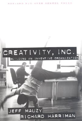 Creativity Inc: Building an Inventive Organization by Mauzy, Jeff