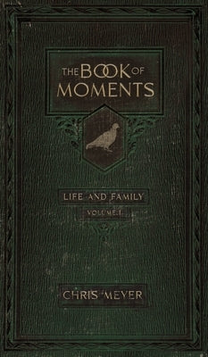 The Book of Moments vol. 1: Life and Family by Meyer, Chris