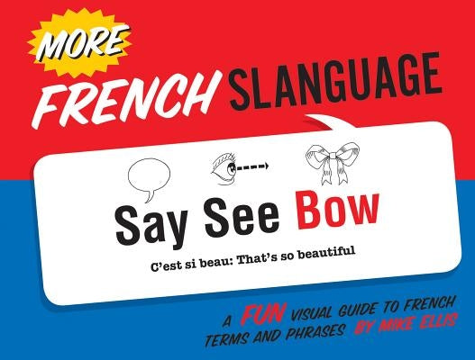 More French Slanguage: A Fun Visual Guide to French Terms and Phrases by Ellis, Mike