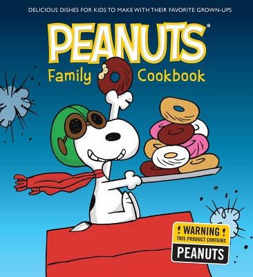 The Peanuts Family Cookbook: Delicious Dishes for Kids to Make with Their Favorite Grown-Ups by Weldon Owen