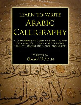 Learn to Write Arabic Calligraphy by Uddin, Omar Nizam