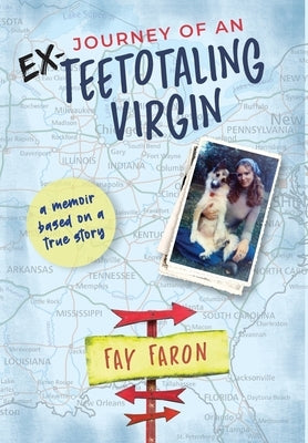 Journey of an EX-Teetotaling Virgin: a memoir based on a true story by Faron, Fay