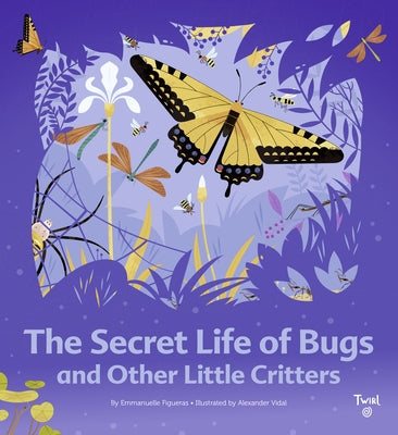 The Secret Life of Bugs by Figueras, Emmanuelle