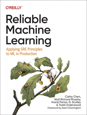 Reliable Machine Learning: Applying Sre Principles to ML in Production by Chen, Cathy