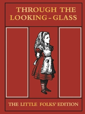 Through the Looking Glass: The Little Folks' Edition by Carroll, Lewis