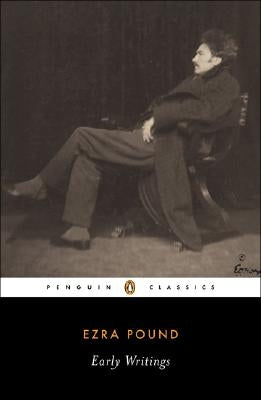 Early Writings (Pound, Ezra): Poems and Prose by Pound, Ezra