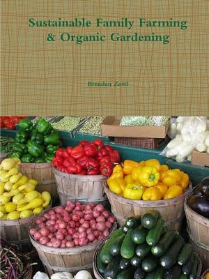 Sustainable Family Farming & Organic Gardening by Zottl, Brendan