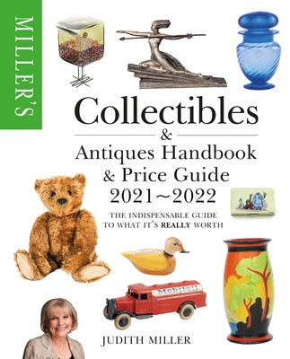 Miller's Collectibles Handbook & Price Guide 2021-2022: The Indispensable Guide to What It's Really Worth by Miller, Judith