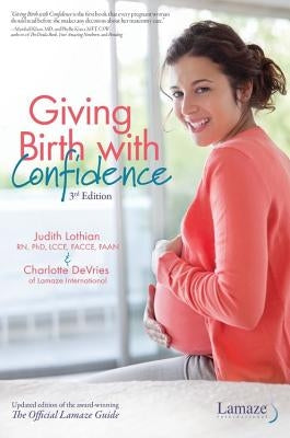 Giving Birth with Confidence (Official Lamaze Guide, 3rd Edition) by Lothian, Judith