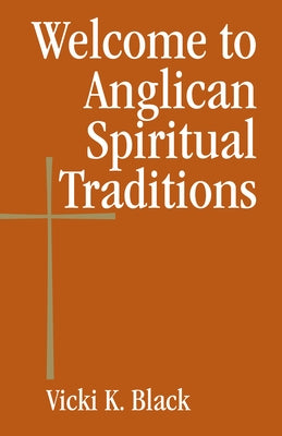 Welcome to Anglican Spiritual Traditions by Black, Vicki K.