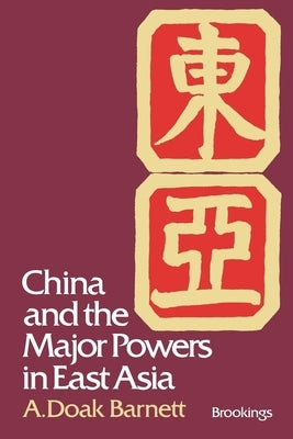 China and the Major Powers in East Asia by Barnett, A. Doak