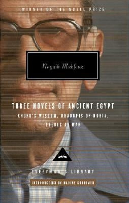 Three Novels of Ancient Egypt: Khufu's Wisdom, Rhadopis of Nubia, Thebes at War: Introduction by Nadine Gordimer by Mahfouz, Naguib