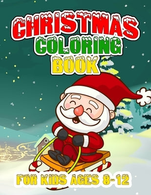 Christmas Coloring Book for Kids Ages 8-12: Let Your Kid Decorate A Fantastic Holiday Just By Crayons Gift from Mom Dad for Kids by Fitzgerald, Adam