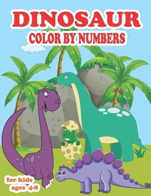 Dinosaur color by numbers for kids ages 4-8: coloring book for kids Great Gift For Boys, Girls, Toddlers, Preschoolers, Kids 3-8, 6-8 & the dinosaur-l by Lu, Martin