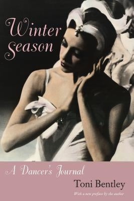 Winter Season: A Dancer's Journal by Bentley, Toni
