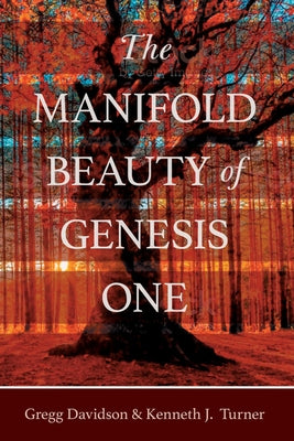 The Manifold Beauty of Genesis One: A Multi-Layered Approach by Davidson, Gregg