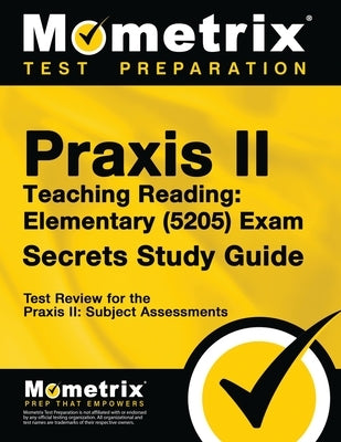Praxis Teaching Reading - Elementary (5205) Secrets Study Guide: Test Review for the Praxis Subject Assessments by Bowling, Matthew