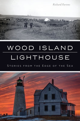 Wood Island Lighthouse: Stories from the Edge of the Sea by Parsons, Richard