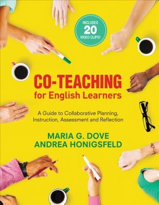 Co-Teaching for English Learners: A Guide to Collaborative Planning, Instruction, Assessment, and Reflection by Dove, Maria G.